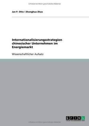 Internationalisierungsstrategien chinesischer Unternehmen im Energiemarkt de Jan P. Otto