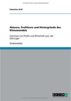 Akteure, Profiteure und Hintergründe des Klimawandels de Sebastian Gräf