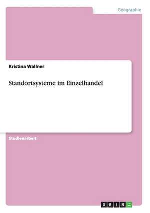 Standortsysteme im Einzelhandel de Kristina Wallner