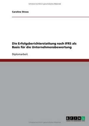 Die Erfolgsberichterstattung nach IFRS als Basis für die Unternehmensbewertung de Caroline Stross