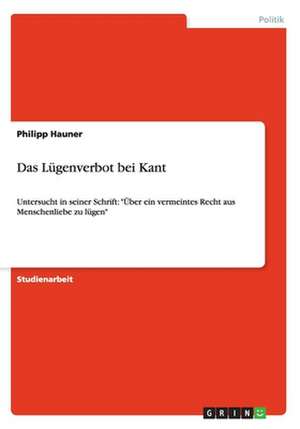 Das Lügenverbot bei Kant de Philipp Hauner