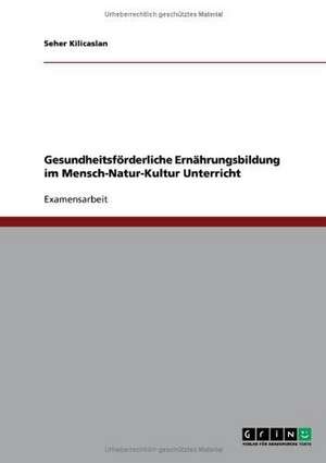 Gesundheitsförderliche Ernährungsbildung im Mensch-Natur-Kultur Unterricht de Seher Kilicaslan