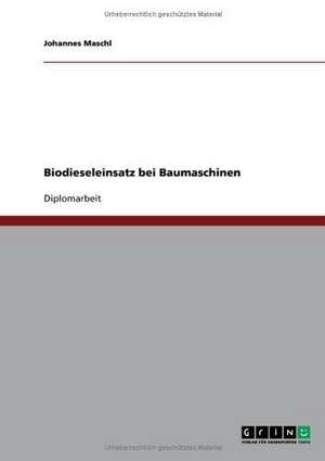 Biodieseleinsatz bei Baumaschinen de Johannes Maschl