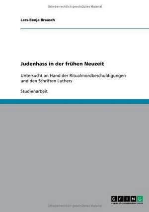 Judenhass in der frühen Neuzeit de Lars-Benja Braasch