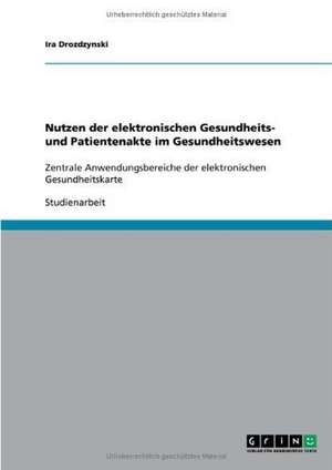 Nutzen der elektronischen Gesundheits- und Patientenakte im Gesundheitswesen de Ira Drozdzynski