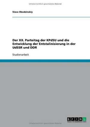 Der XX. Parteitag der KPdSU und die Entwicklung der Entstalinisierung in der UdSSR und DDR de Slava Obodzinskiy