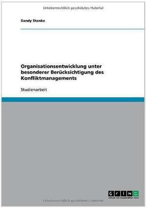 Organisationsentwicklung unter besonderer Berücksichtigung des Konfliktmanagements de Sandy Stanke