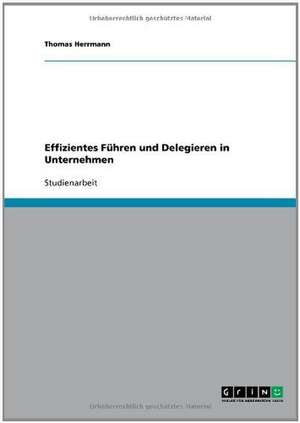 Effizientes Führen und Delegieren in Unternehmen de Thomas Herrmann