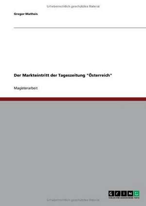 Der Markteintritt der Tageszeitung "Österreich" de Gregor Matheis