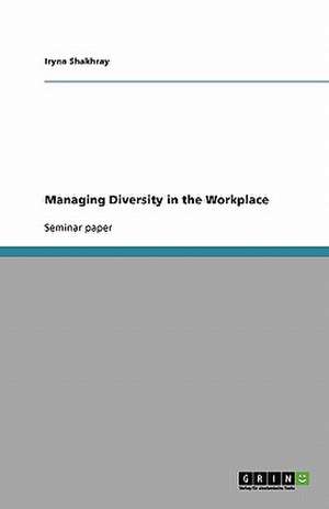 Managing Diversity in the Workplace de Iryna Shakhray