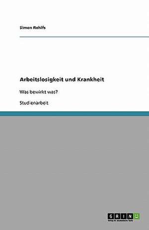 Arbeitslosigkeit und Krankheit de Simon Rohlfs