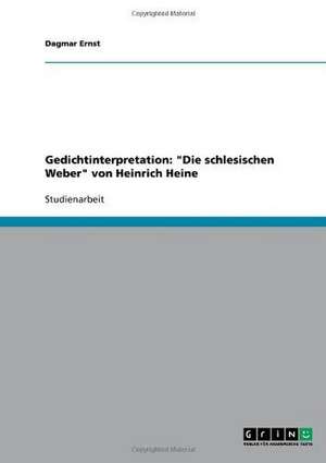 Gedichtinterpretation: "Die schlesischen Weber" von Heinrich Heine de Dagmar Ernst