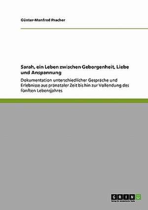 Sarah, ein Leben zwischen Geborgenheit, Liebe und Anspannung de Günter-Manfred Pracher