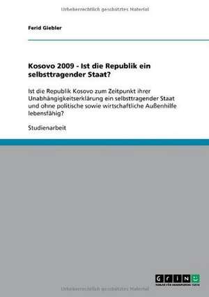 Kosovo 2009 - Ist die Republik ein selbsttragender Staat? de Ferid Giebler