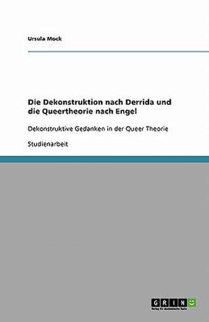 Die Dekonstruktion nach Derrida und die Queertheorie nach Engel de Ursula Mock