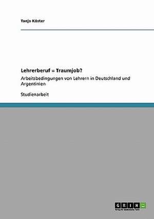 Lehrerberuf = Traumjob? de Tanja Köster