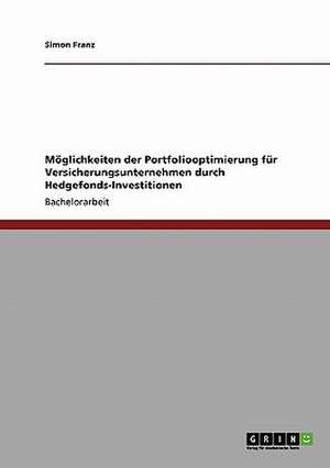 Möglichkeiten der Portfoliooptimierung für Versicherungsunternehmen durch Hedgefonds-Investitionen de Simon Franz