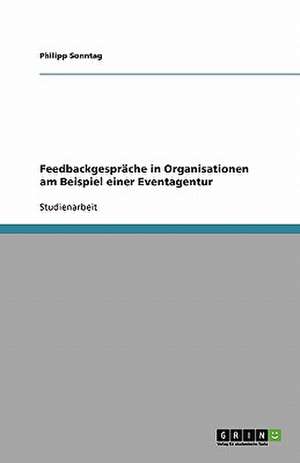 Feedbackgespräche in Organisationen am Beispiel einer Eventagentur de Philipp Sonntag