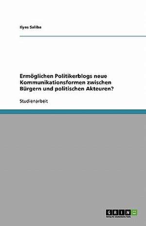 Ermöglichen Politikerblogs neue Kommunikationsformen zwischen Bürgern und politischen Akteuren? de Ilyas Saliba