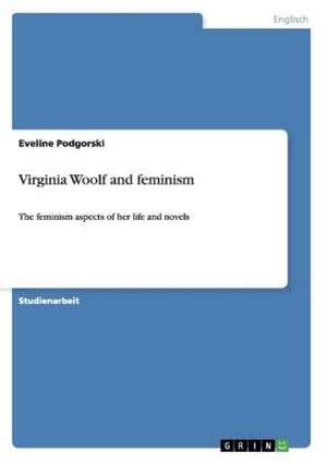 Virginia Woolf and feminism de Eveline Podgorski