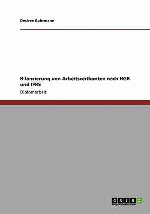 Bilanzierung von Arbeitszeitkonten nach HGB und IFRS de Desiree Bohrmann