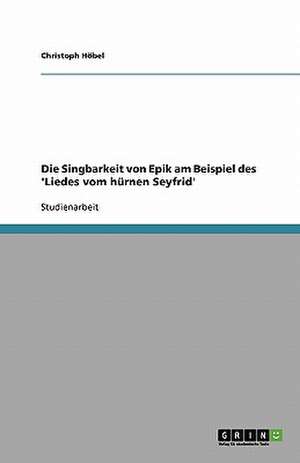 Die Singbarkeit von Epik am Beispiel des 'Liedes vom hürnen Seyfrid' de Christoph Höbel