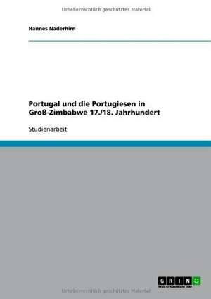 Portugal und die Portugiesen in Groß-Zimbabwe 17./18. Jahrhundert de Hannes Naderhirn