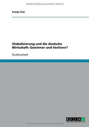 Globalisierung und die deutsche Wirtschaft: Gewinner und Verlierer? de Svenja Feld