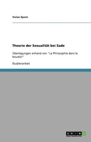 Theorie der Sexualität bei Sade de Vivian Gjurin