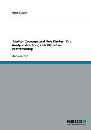 'Mutter Courage und ihre Kinder'. Die Analyse des Songs als Mittel zur Verfremdung de Marion Luger