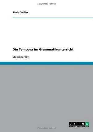 Die Tempora im Grammatikunterricht de Sindy Geißler