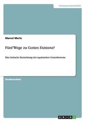 Fünf Wege zu Gottes Existenz? de Marcel Mertz