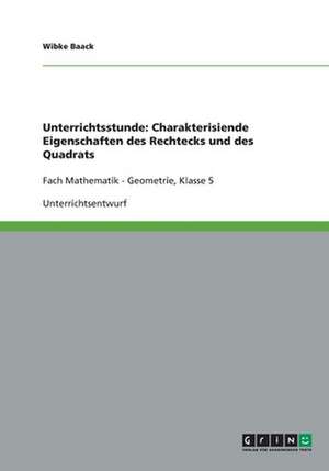 Unterrichtsstunde: Charakterisiende Eigenschaften des Rechtecks und des Quadrats de Wibke Baack