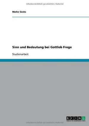 Sinn und Bedeutung bei Gottlob Frege de Maike Gecks