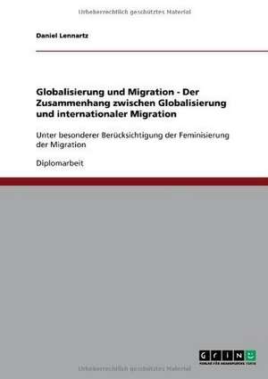 Globalisierung und Migration - Der Zusammenhang zwischen Globalisierung und internationaler Migration de Daniel Lennartz