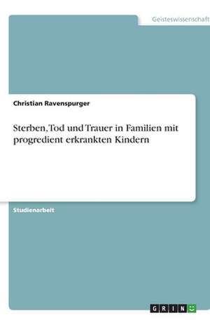 Sterben, Tod und Trauer in Familien mit progredient erkrankten Kindern de David Rüger