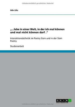 "...lebe in einer Welt, in der ich mal können und mal nicht können darf ." de Udo Lihs