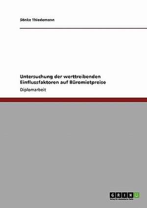 Untersuchung der werttreibenden Einflussfaktoren auf Büromietpreise de Sönke Thiedemann