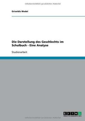 Die Darstellung des Geschlechts im Schulbuch - Eine Analyse de Griseldis Wedel