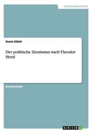 Der politische Zionismus nach Theodor Herzl de Denis Köklü