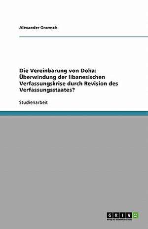 Die Vereinbarung von Doha: Überwindung der libanesischen Verfassungskrise durch Revision des Verfassungsstaates? de Alexander Gramsch