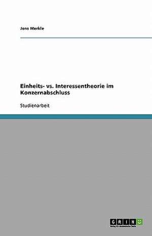 Einheits- vs. Interessentheorie im Konzernabschluss de Jens Merkle