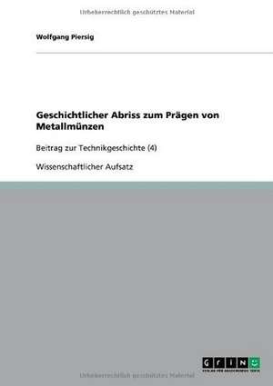 Geschichtlicher Abriss zum Prägen von Metallmünzen de Wolfgang Piersig