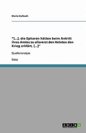 "[...], die Ephoren hätten beim Antritt ihres Amtes zu allererst den Heloten den Krieg erklärt, [...]" de Mario Kulbach