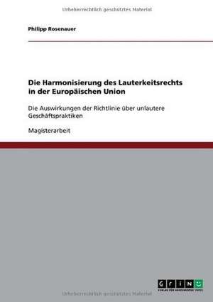 Die Harmonisierung des Lauterkeitsrechts in der Europäischen Union de Philipp Rosenauer