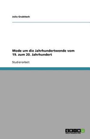 Mode um die Jahrhundertwende vom 19. zum 20. Jahrhundert de Julia Grubitzch