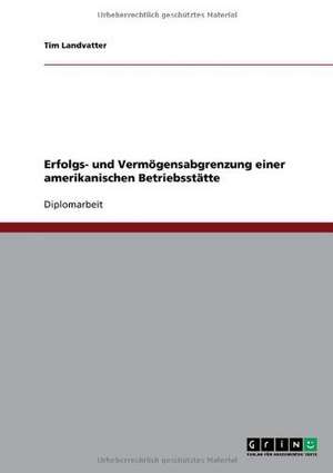 Erfolgs- und Vermögensabgrenzung einer amerikanischen Betriebsstätte de Tim Landvatter