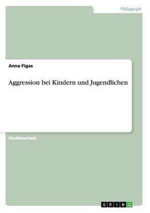 Aggression bei Kindern und Jugendlichen de Anna Figas