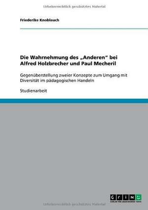 Die Wahrnehmung des "Anderen" bei Alfred Holzbrecher und Paul Mecheril de Friederike Knoblauch