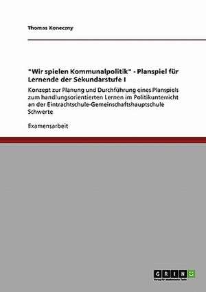 "Wir spielen Kommunalpolitik" - Planspiel für Lernende der Sekundarstufe I de Thomas Koneczny